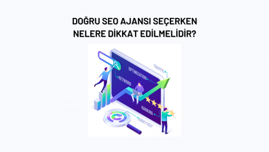 Doğru SEO Ajansı Seçerken Nelere Dikkat Edilmelidir?