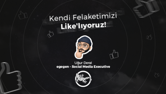 Kendi Felaketimizi Like'lıyoruz!