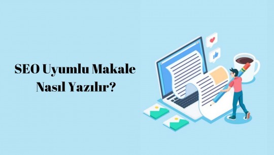 SEO Uyumlu Makale Nasıl Yazılır?