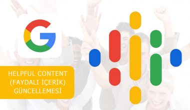 Google Helpful Content (Faydalı İçerik) Güncellemesi